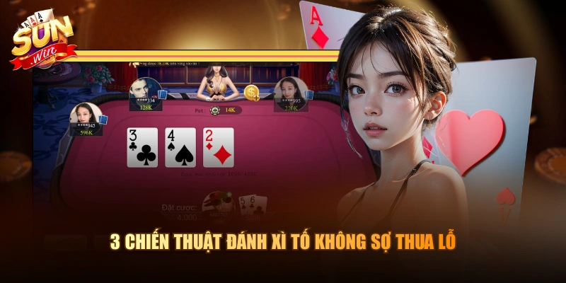 3 chiến thuật đánh Xì Tố không sợ thua lỗ