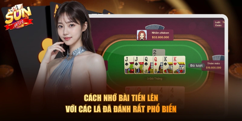 Cách nhớ bài Tiến Lên với các lá đã đánh rất phổ biến