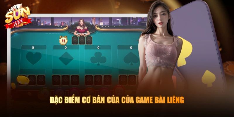 Đặc điểm cơ bản của của game bài liêng