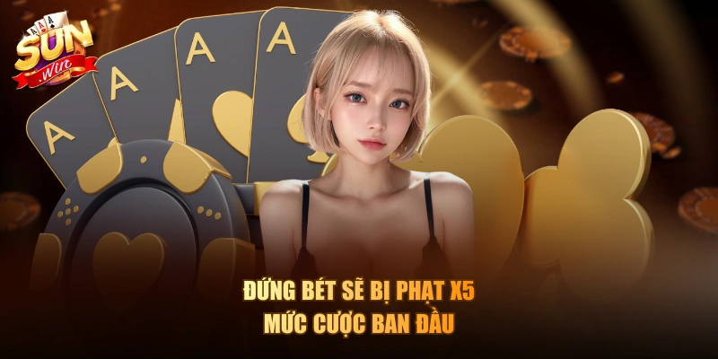 Đứng Bét sẽ bị phạt X5 mức cược ban đầu