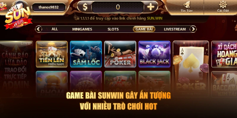 Game bài Sunwin gây ấn tượng với nhiều trò chơi hot
