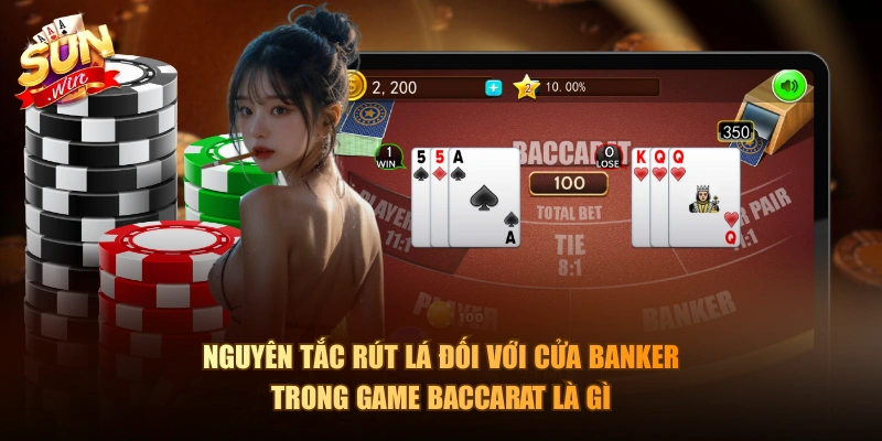 Nguyên tắc rút lá đối với cửa Banker trong game Baccarat là gì