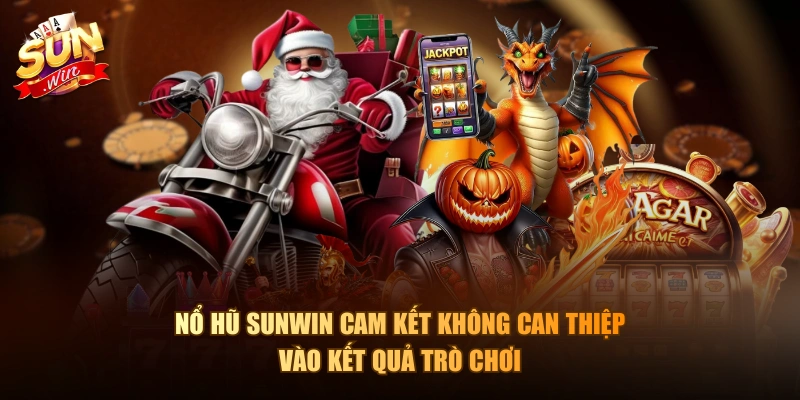 Nổ hũ Sunwin cam kết không can thiệp vào kết quả trò chơi