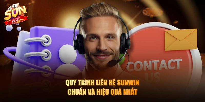 Quy trình liên hệ Sunwin chuẩn và hiệu quả nhất